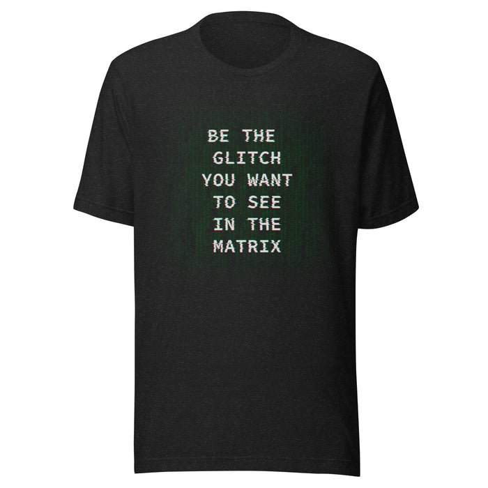 Be the Glitch - Unisex t-shirt