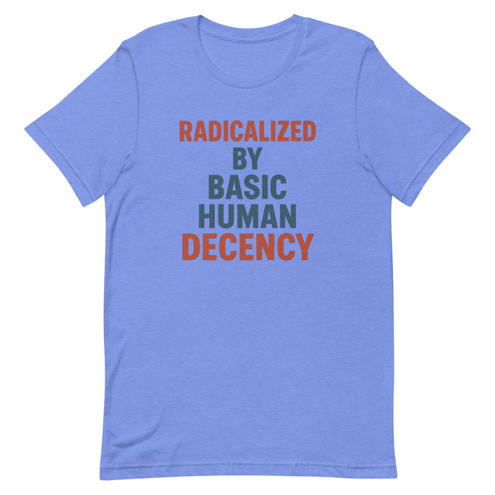 Radicalized by decency - Unisex t-shirt